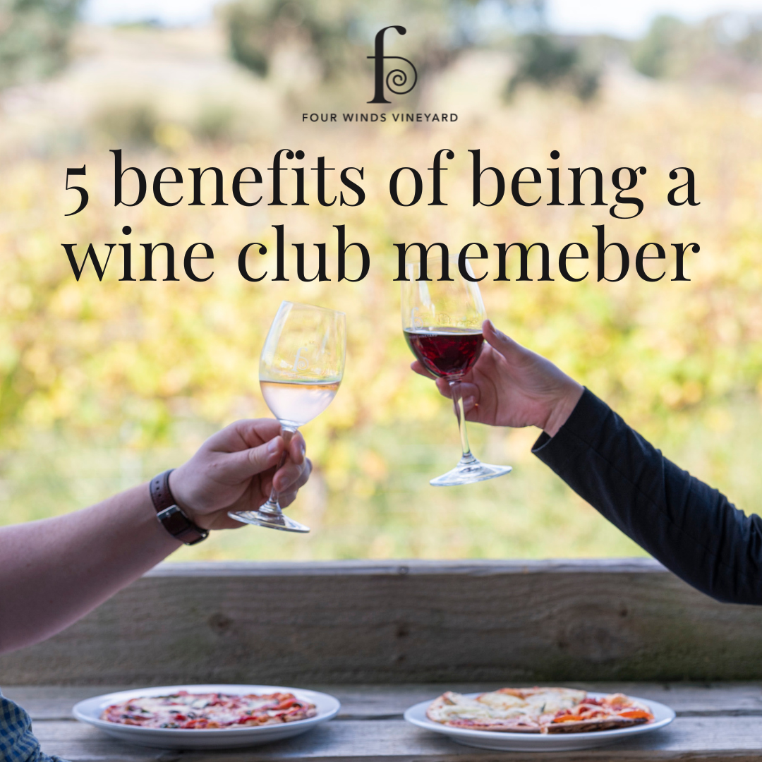 5 benefits of joining a wine club - Four Winds Vineyard